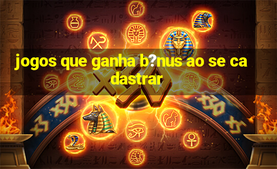 jogos que ganha b?nus ao se cadastrar