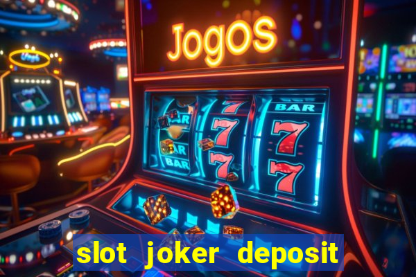 slot joker deposit pulsa tanpa potongan