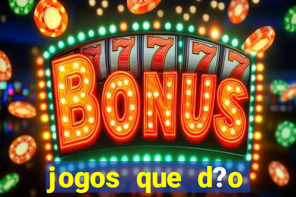 jogos que d?o dinheiro de verdade sem depositar