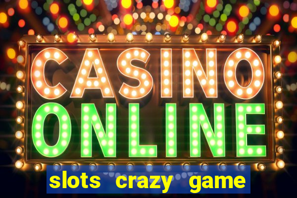 slots crazy game paga mesmo