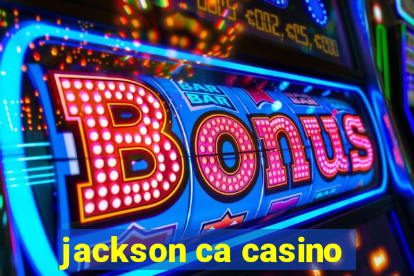 jackson ca casino