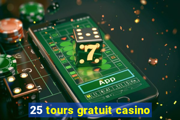 25 tours gratuit casino