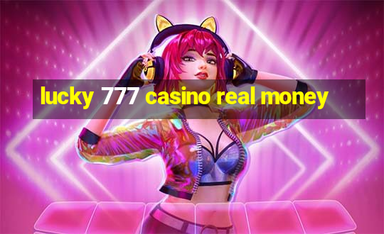 lucky 777 casino real money