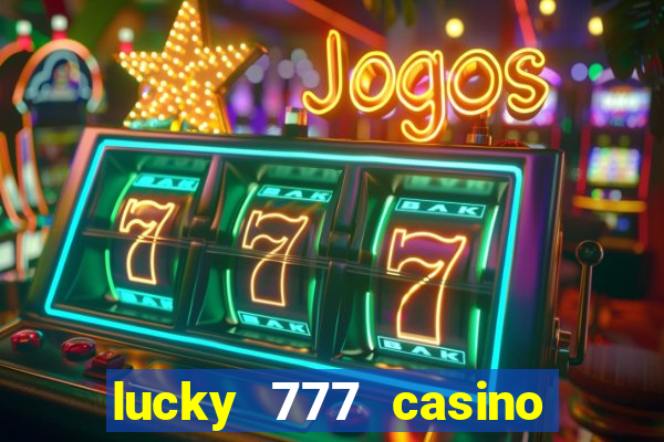 lucky 777 casino real money