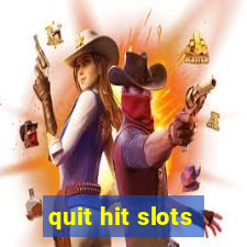 quit hit slots