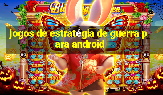 jogos de estratégia de guerra para android