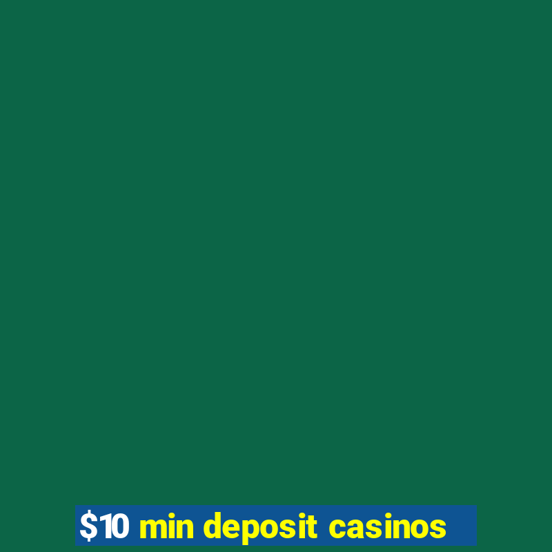 $10 min deposit casinos