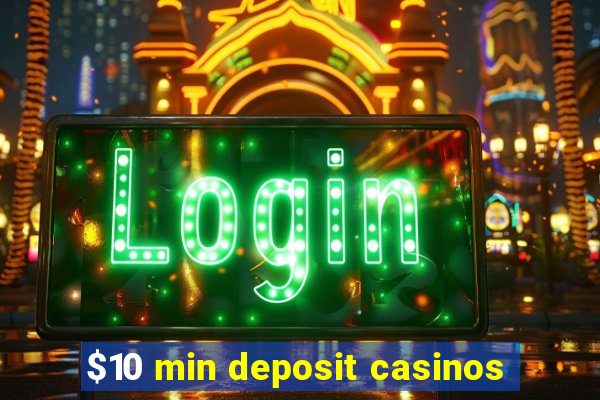 $10 min deposit casinos