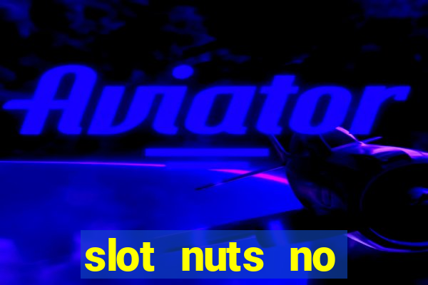 slot nuts no deposit codes 2018