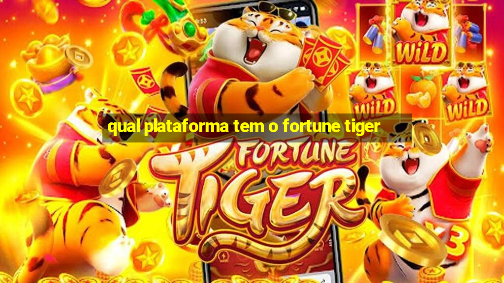 qual plataforma tem o fortune tiger