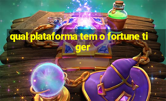 qual plataforma tem o fortune tiger