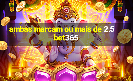 ambas marcam ou mais de 2.5 bet365