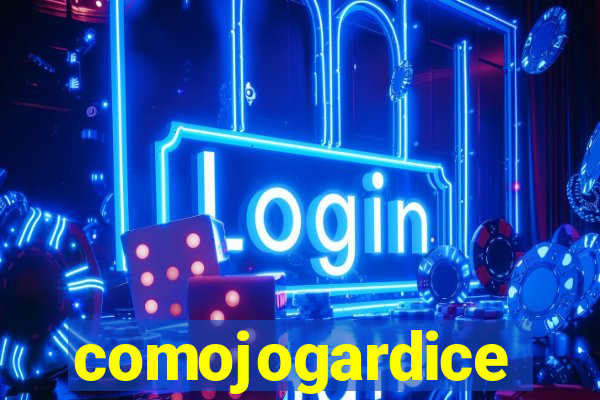 comojogardice