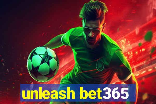 unleash bet365