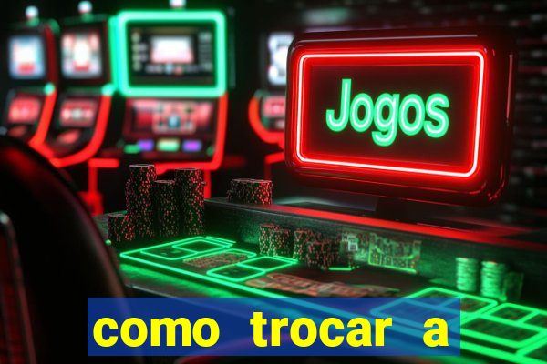 como trocar a senha do jogo do tigre