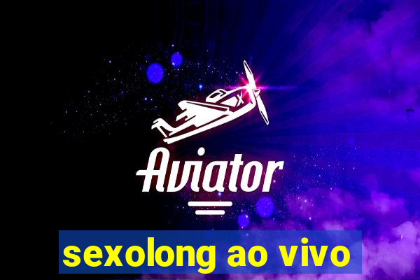 sexolong ao vivo