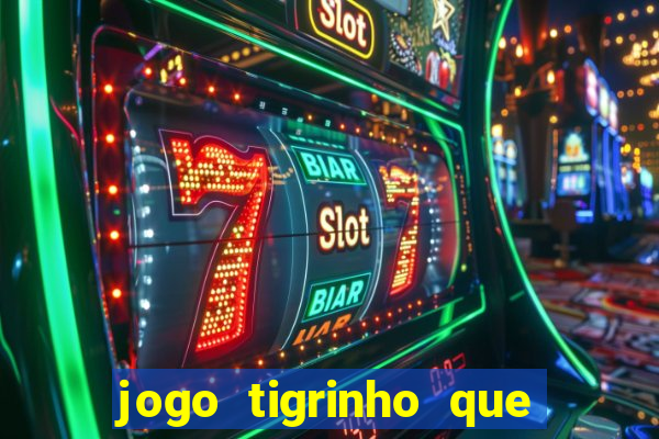 jogo tigrinho que da bonus no cadastro