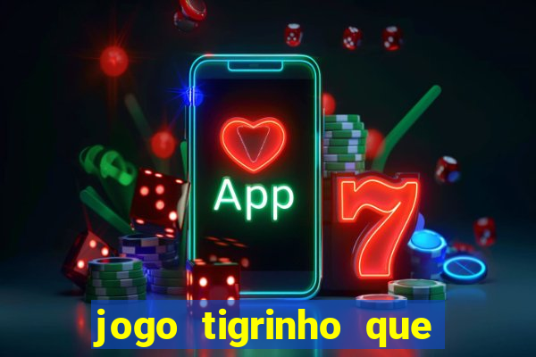 jogo tigrinho que da bonus no cadastro