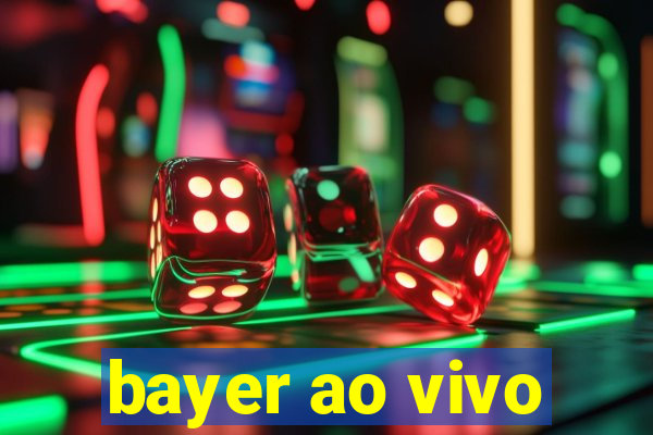 bayer ao vivo