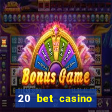 20 bet casino bonus ohne einzahlung