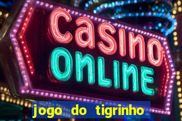 jogo do tigrinho que paga de verdade