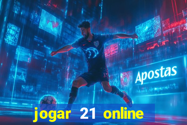 jogar 21 online valendo dinheiro