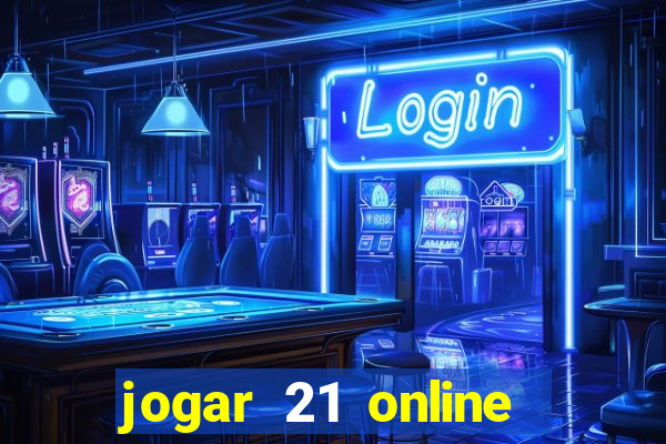 jogar 21 online valendo dinheiro