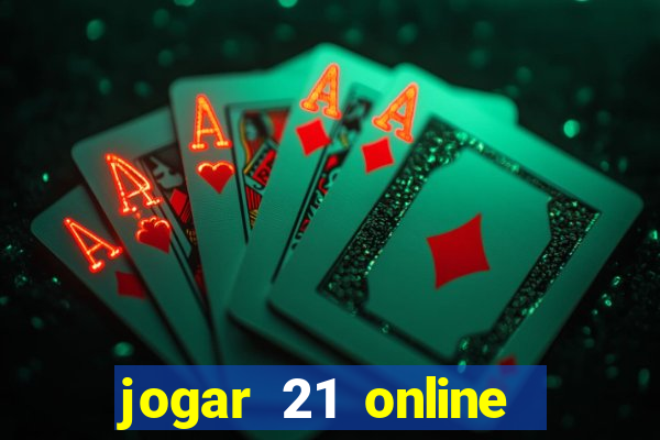 jogar 21 online valendo dinheiro