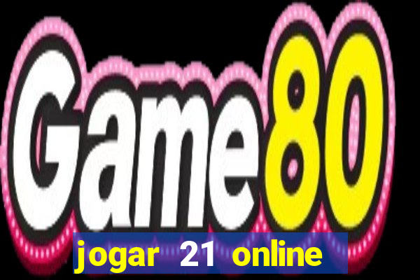 jogar 21 online valendo dinheiro