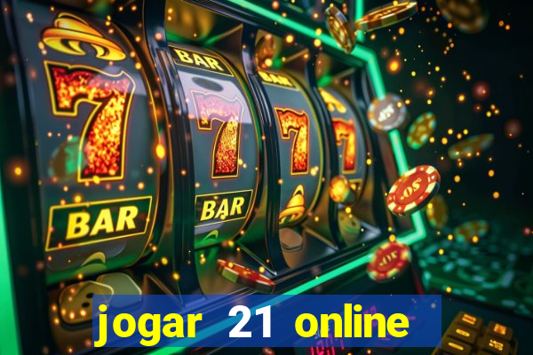 jogar 21 online valendo dinheiro