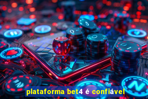 plataforma bet4 é confiável