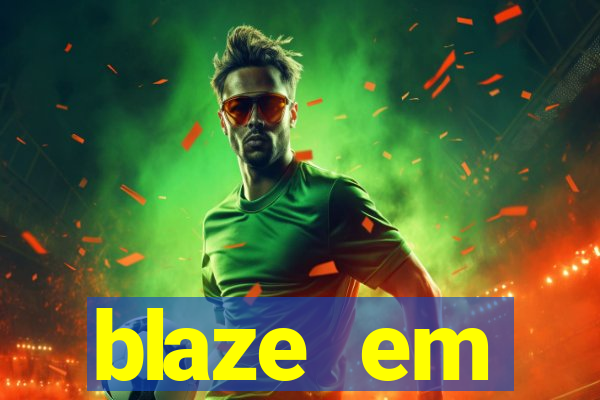 blaze em manuten莽茫o hoje