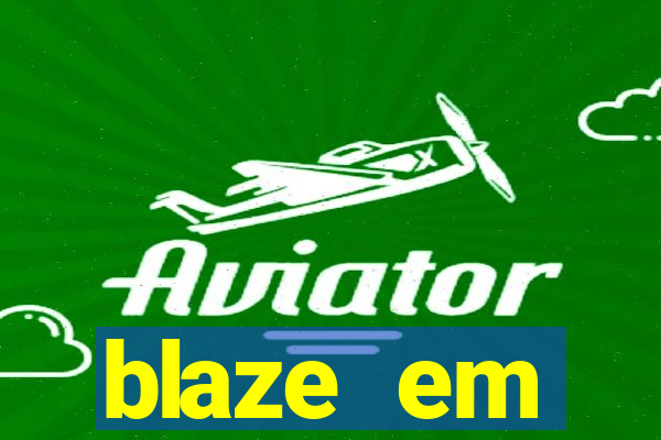 blaze em manuten莽茫o hoje