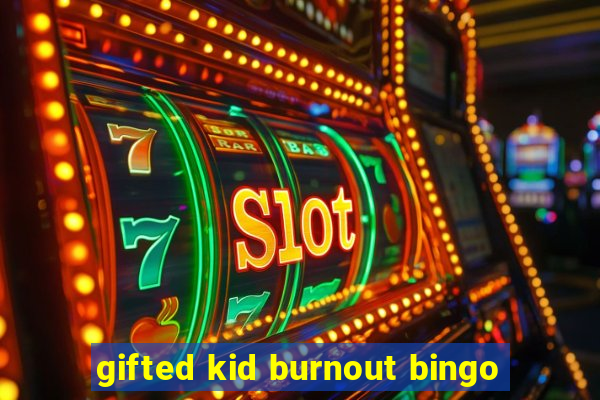 gifted kid burnout bingo