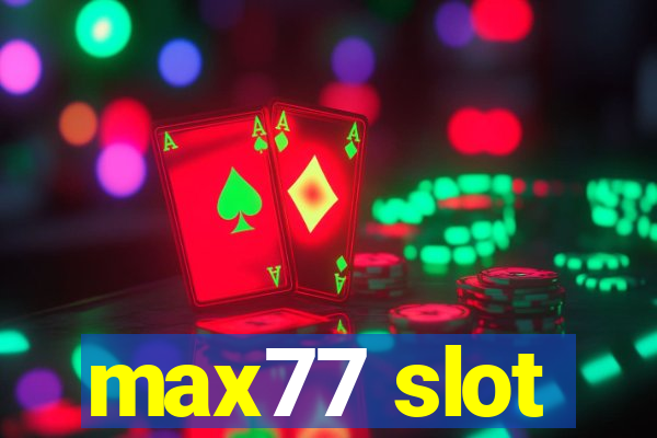 max77 slot