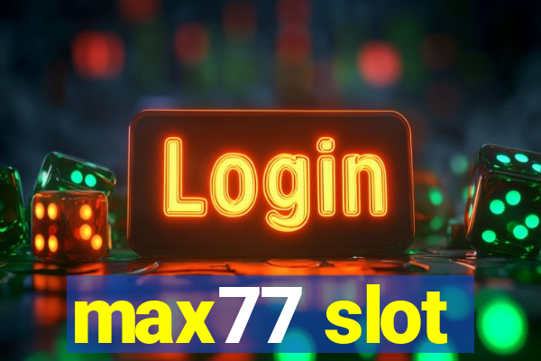 max77 slot