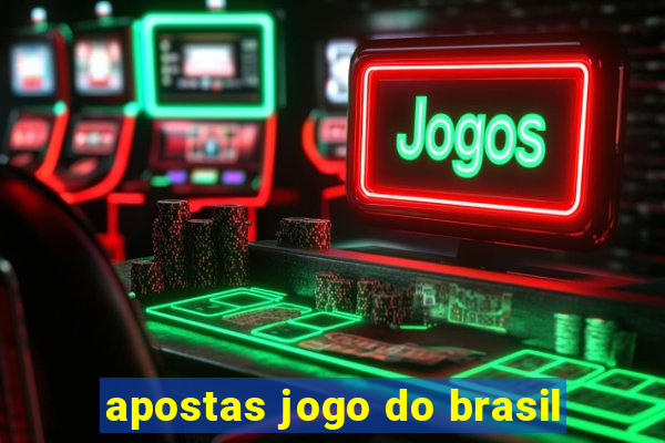 apostas jogo do brasil