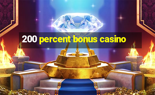 200 percent bonus casino