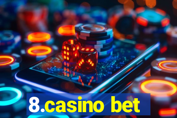 8.casino bet