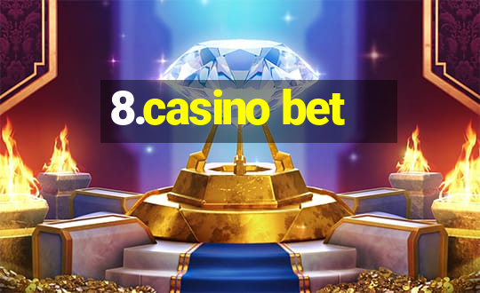 8.casino bet