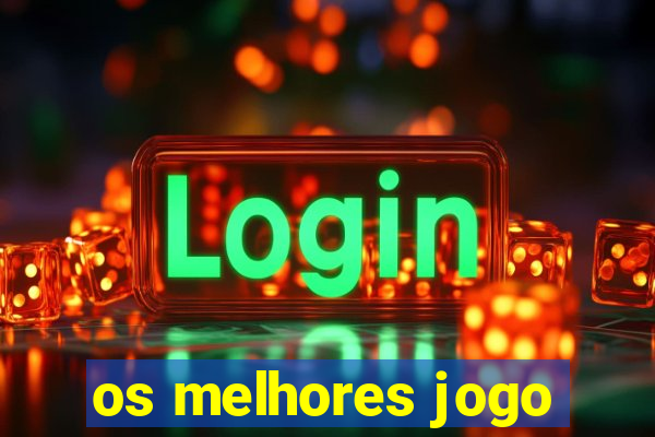 os melhores jogo