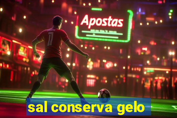 sal conserva gelo