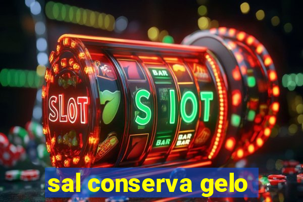 sal conserva gelo