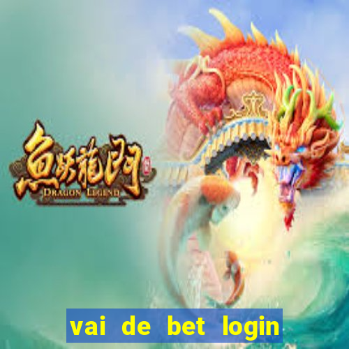 vai de bet login entrar agora