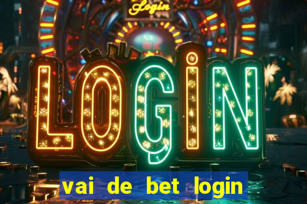 vai de bet login entrar agora