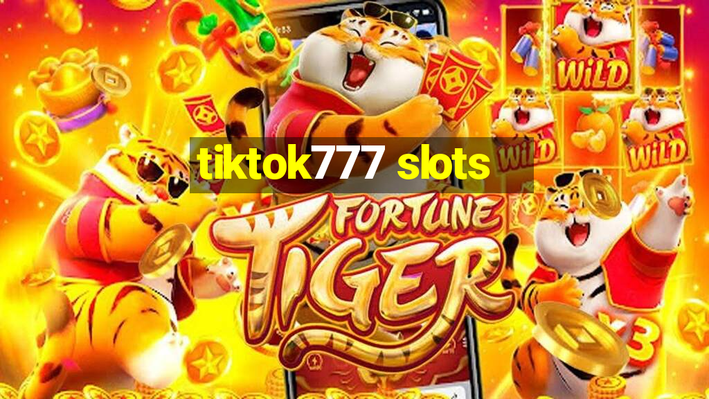 tiktok777 slots