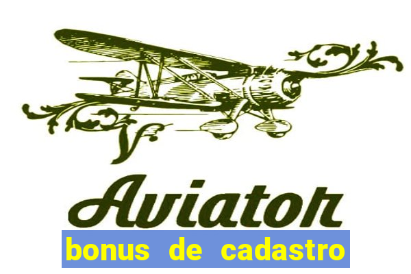 bonus de cadastro cassino sem deposito