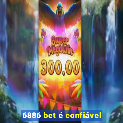 6886 bet é confiável