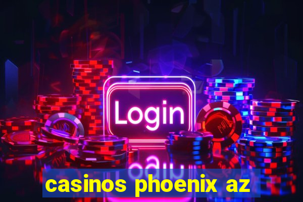 casinos phoenix az