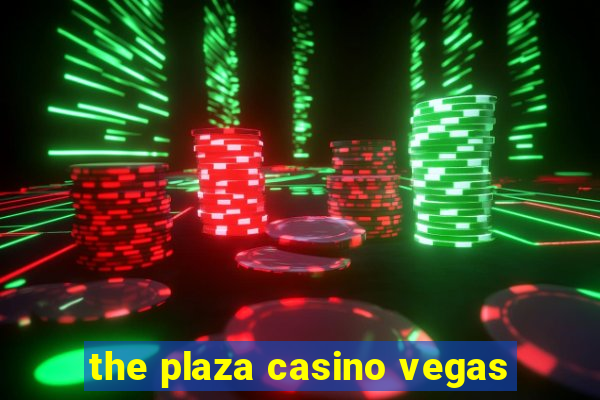 the plaza casino vegas